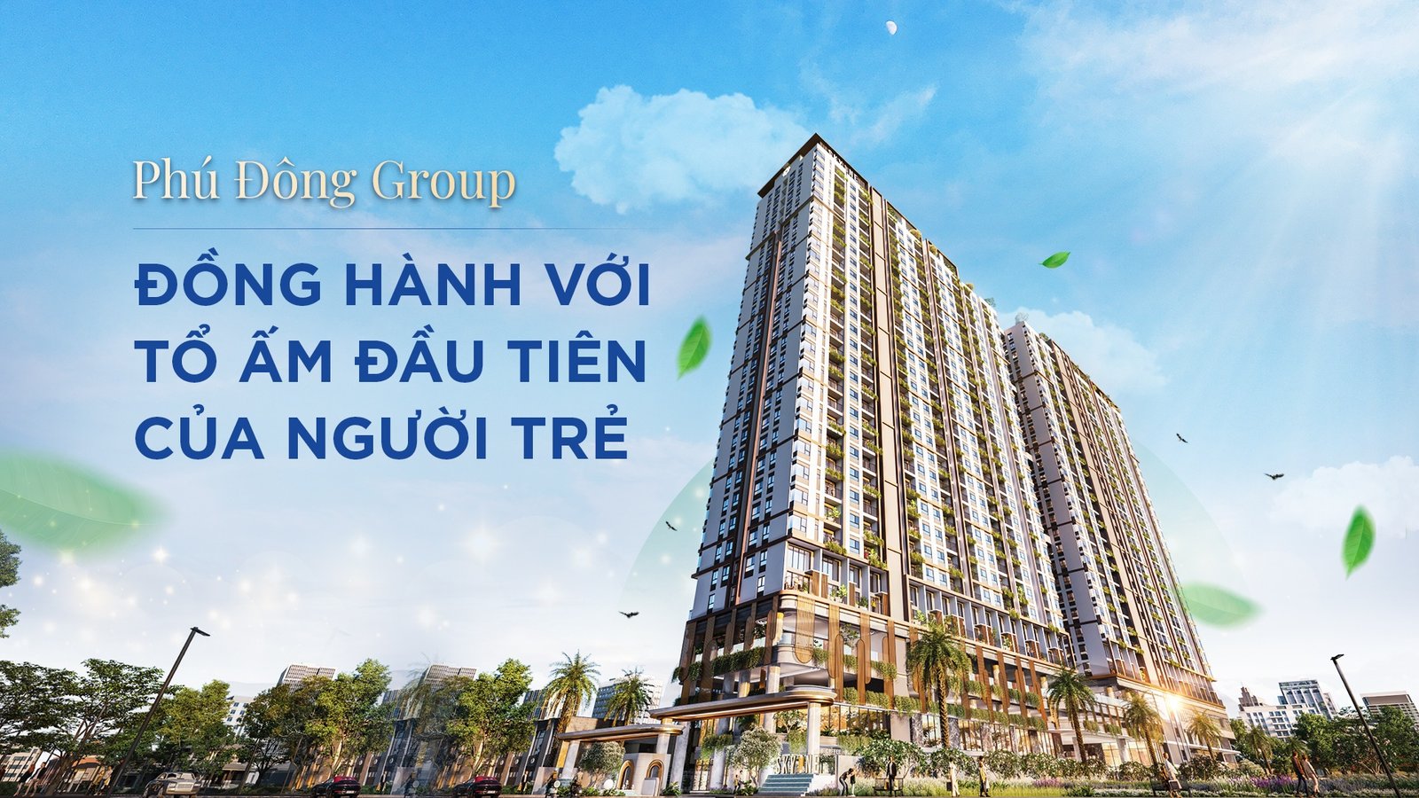 PHÚ ĐÔNG GROUP – ĐỒNG HÀNH VỚI TỔ ẤM ĐẦU TIÊN CỦA NGƯỜI TRẺ